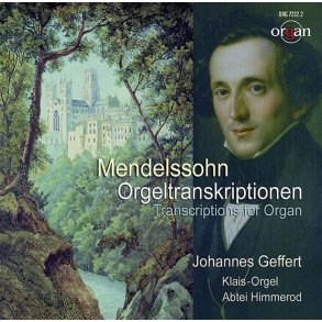 Mendelssohn Orgeltranskriptionen : Johannes Geffert An Der Klais-Orgel 1962-2007 Der Zisterzienserabtei Himmerod