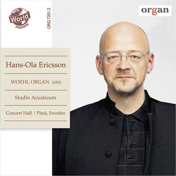 Hans-Ola Ericsson In Concert : Einweihungskonzert Der Woehl-Orgel Im Studio Acusticum, Pite&aring; Schweden