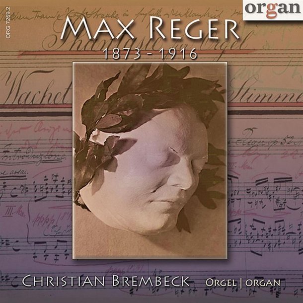 Max Reger 1873?1916: Ausgew&auml;hlte Orgelwerke