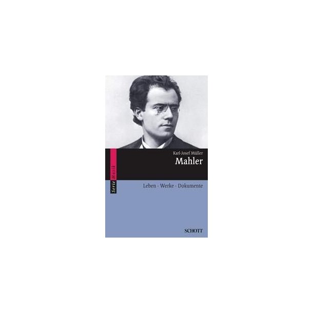 Mahler : Leben &middot; Werke &middot; Dokumente