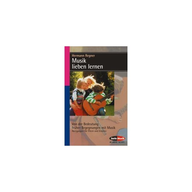 Musik lieben lernen : Von der Bedeutung fruher Begegnungen mit Musik
