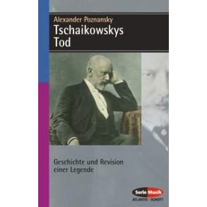 Tschaikowskys Tod : Geschichte und Revision einer Legende