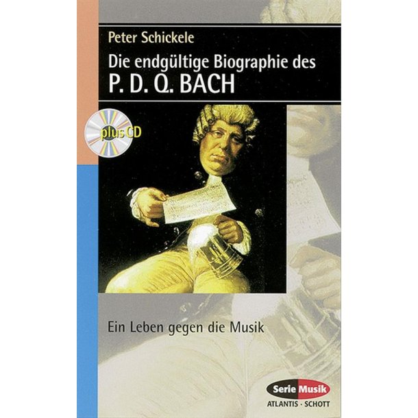 Die endgultige Biographie des P. D. Q. BACH : Ein Leben gegen die Musik