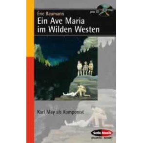 Ein Ave Maria im Wilden Westen : Karl May als Komponist