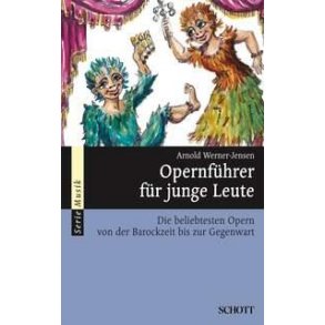 Opernfuhrer fur junge Leute : Die beliebtesten Opern von der Barockzeit bis zur Gegenwart