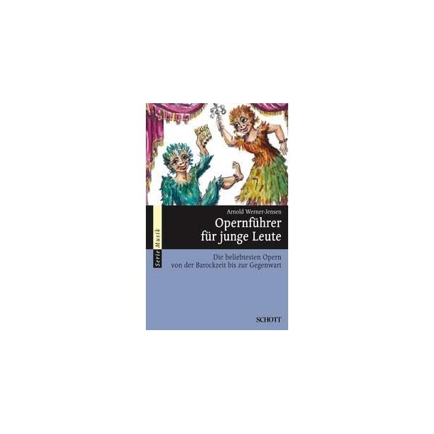 Opernfuhrer fur junge Leute : Die beliebtesten Opern von der Barockzeit bis zur Gegenwart