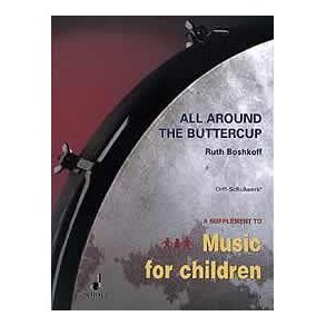 All Around the Buttercup : Early Experiences with Orff Schulwerk