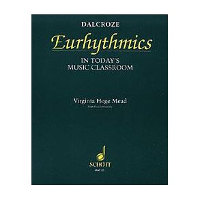 Dalcroze Eurhythmics : In Today's Classroom