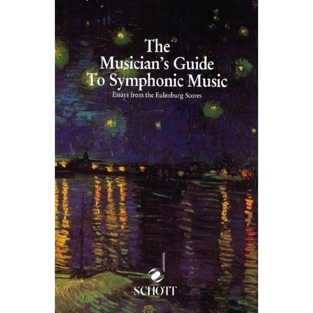The Musician's Guide to Symphonic Music : Essays from the Eulenburg Scores
