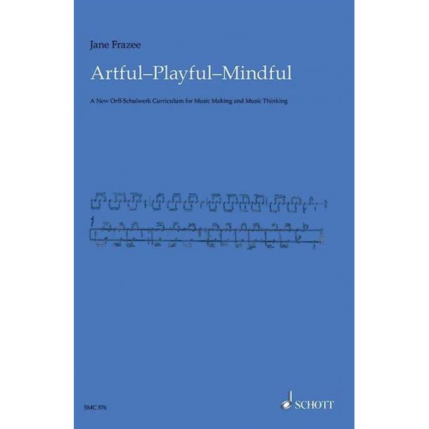 Artful, Playful, Mindful : An Essential Guide for Orff Music Teachers