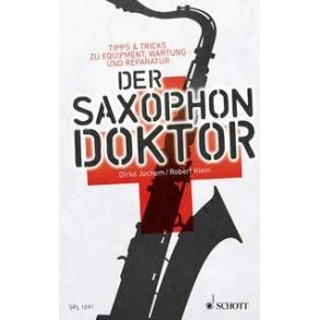 Der Saxophon-Doktor : Tipps & Tricks zu Equipment, Wartung und Reparatur