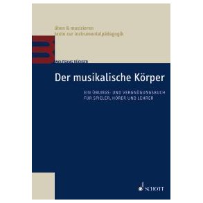 Der musikalische Körper : Ein Übungs- und Vergnügungsbuch für Spieler, Hörer und Lehrer