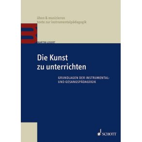 Die Kunst zu unterrichten : Grundlagen der Instrumental- und Gesangspädagogik