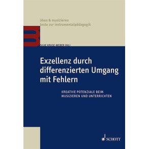 Exzellenz durch differenzierten Umgang mit Fehlern : Kreative Potenziale beim Musizieren und Unterrichten