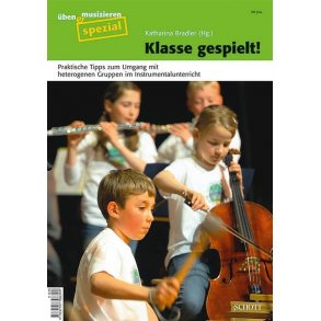 Klasse gespielt! : Praktische Tipps zum Umgang mit heterogenen Gruppen im Instrumentalunterricht