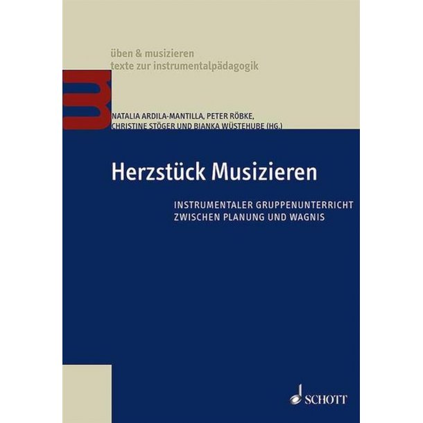 Herzst&uuml;ck Musizieren : Instrumentaler Gruppenunterricht zwischen Planung und Wagnis