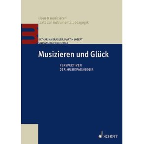 Musizieren und Glück : Perspektiven der Musikpädagogik