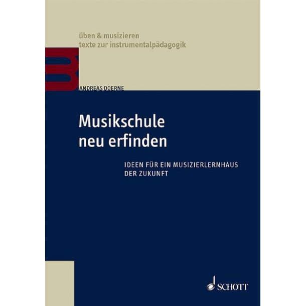 Musikschule neu erfinden : Ideen f&uuml;r ein Musizierlernhaus der Zukunft