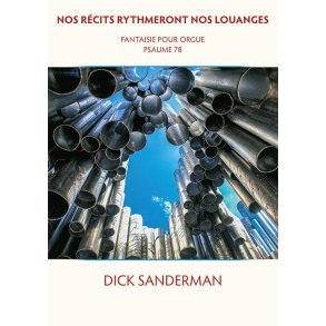 Nos Récits Rhythmeront Nos Louanges : Fantaisie Pour Orgue Psaume 78