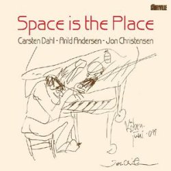 Carsten Dahl/Arild Andersen/Jon Christensen: Space Is The Place