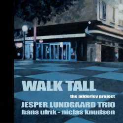Jesper Lundgaard Trio: Walk Tall - The Adderley Project