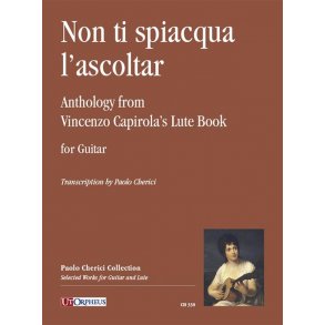 Non ti spiacqua l?ascoltar : Antologia dal libro di Intavolatura di Vincenzo Capirola per Chitarra
