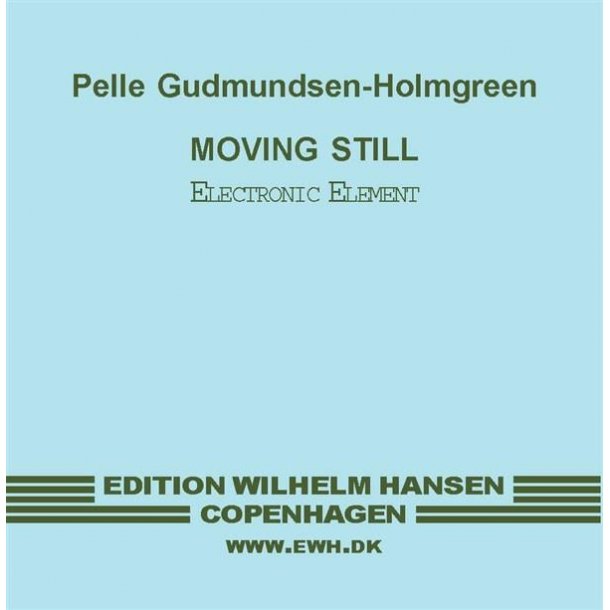Pelle Gudmundsen-Holmgreen: Moving Still (Electronic element)
