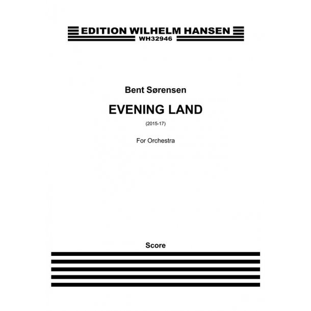 Bent S&oslash;rensen: Evening Land (Score)