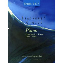 Teachers' Choice - Piano Examination Pieces 2007-2008 - Grades 6 &amp; 7
