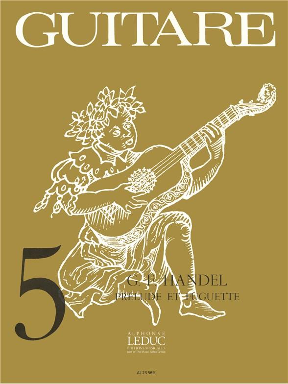 Georg Friedrich Handel: Prélude et Fuguette (coll. Guitare No.5) (Guitar solo)