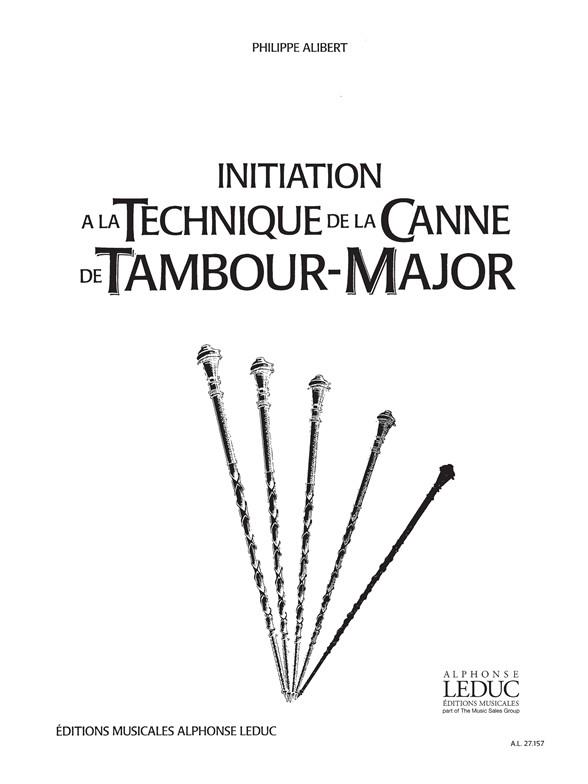 Philippe Alibert: Initiation a la Technique de la Canne de Tambour-Majeure (Percussion solo)
