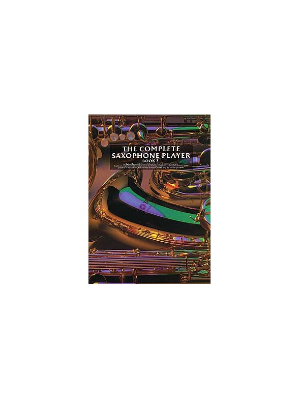 The Complete Saxophone Player Book 3