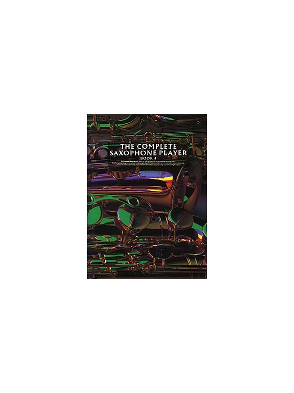 The Complete Saxophone Player Book 4
