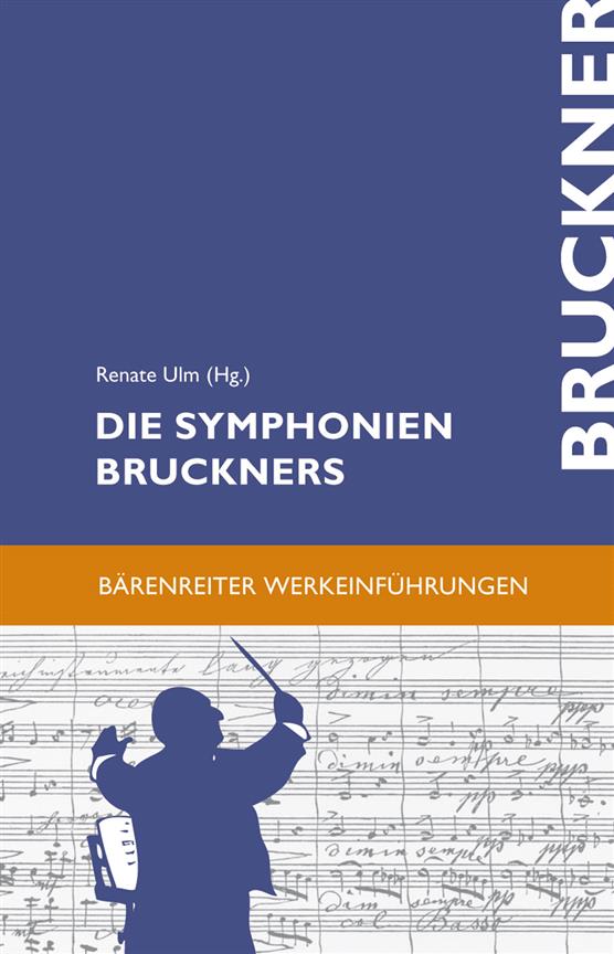 Die Symphonien Bruckners : Entstehung, Deutung, Wirkung