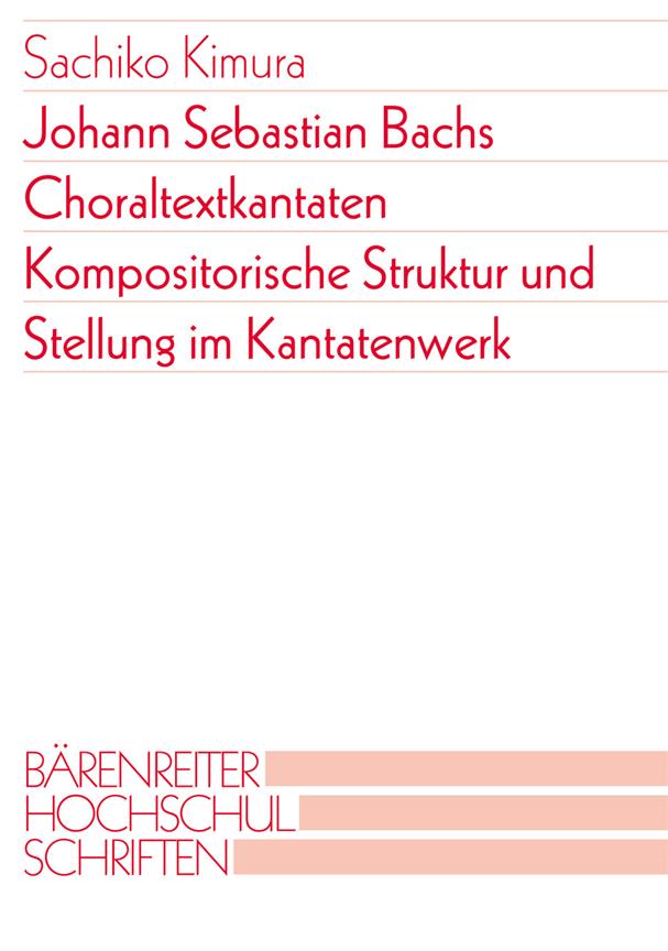 Johann Sebastian Bachs Choraltextkantaten : Kompositorische Struktur und Stellung im Kantatenwerk