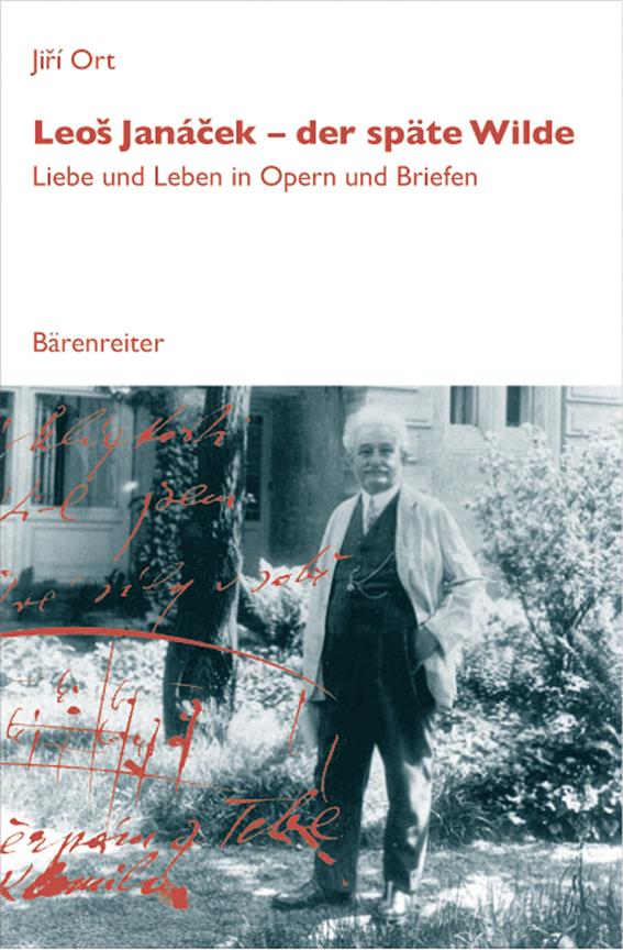 Leos Janacek - der spate Wilde : Liebe und Leben in Opern und Briefen