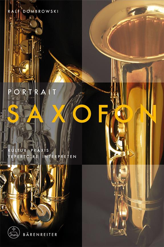 Portrait Saxofon : Kultur, Praxis, Repertoire, Interpreten