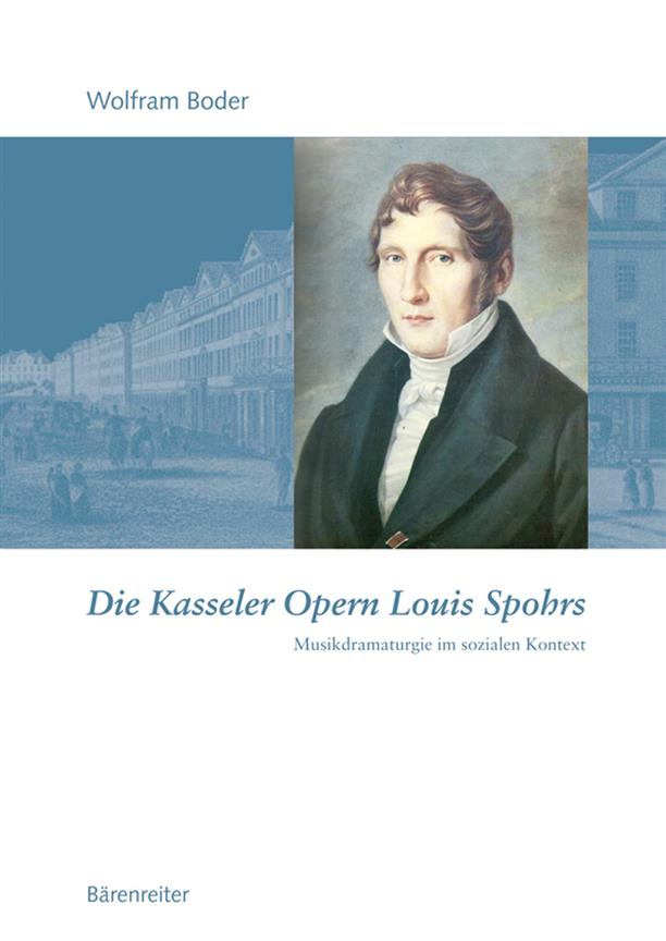 Die Kasseler Opern Louis Spohrs : Musikdramaturgie im sozialen Kontext, Text- und Notenband