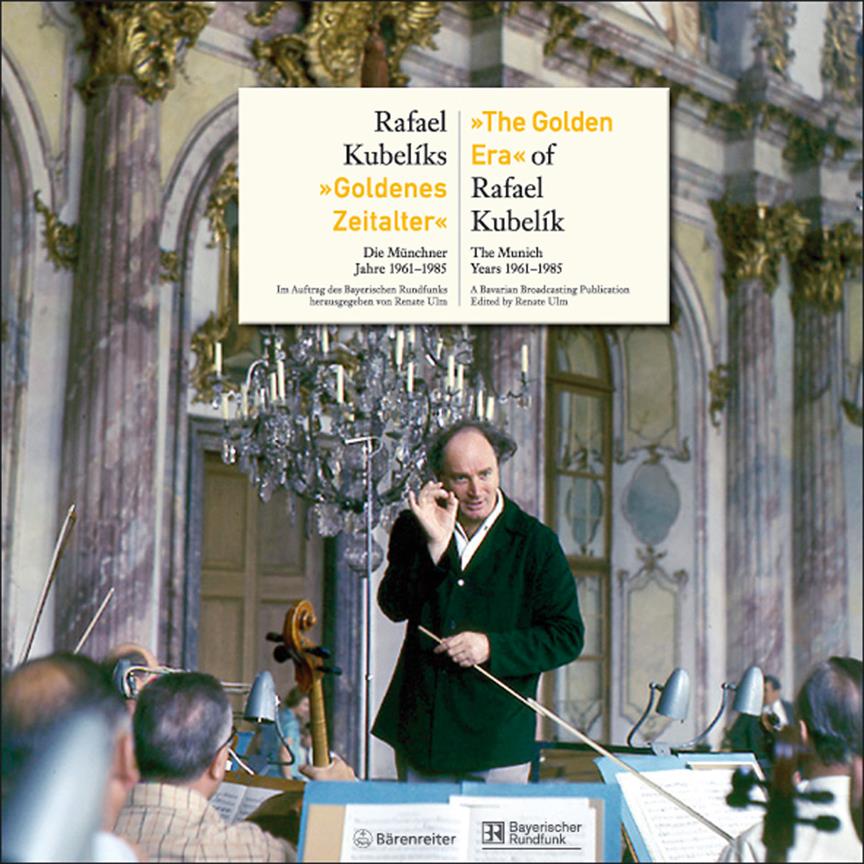 Rafael Kubeliks Goldenes Zeitalter : Die Münchener Jahre 1961-1985