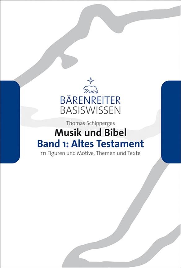 Musik und Bibel, Band 1: Altes Testament : 111 Figuren und Motive, Themen und Texte