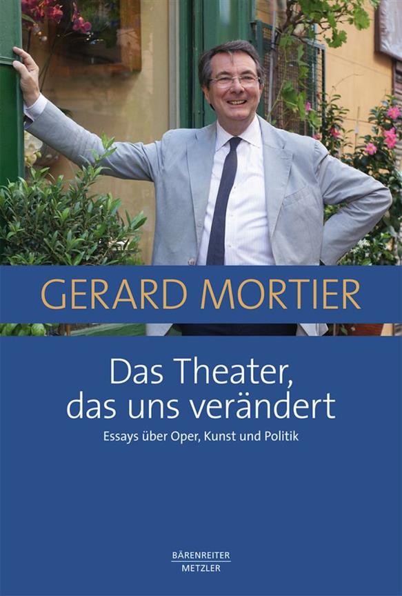Das Theater Das Uns Verändert : Essays Über Oper, Kunst und Politik