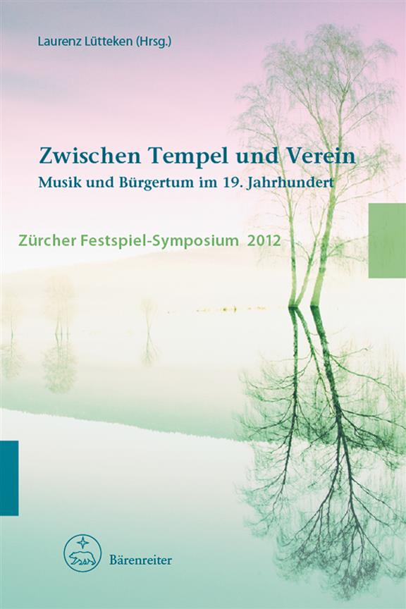 Zwischen Tempel & Verein Musik & Bürgertum : Zürcher Festspiel-Symposium 2012