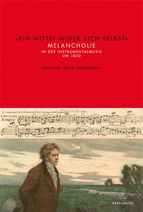 Ein Mittel wider sich selbst : Melancholie in der Instrumentalmusik um 1800