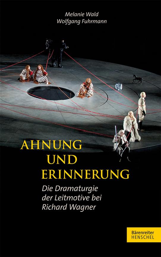 Ahnung und Erinnerung : Die Dramaturgie der Leitmotive bei Richard Wagner