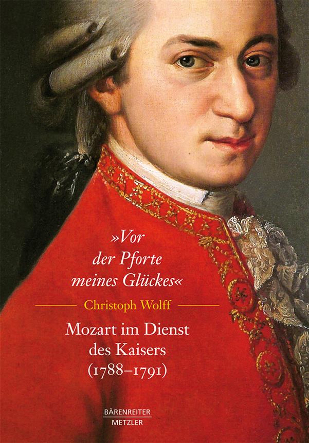 Vor der Pforte meines Glückes : Mozart im Dienst des Kaisers 1788-1791