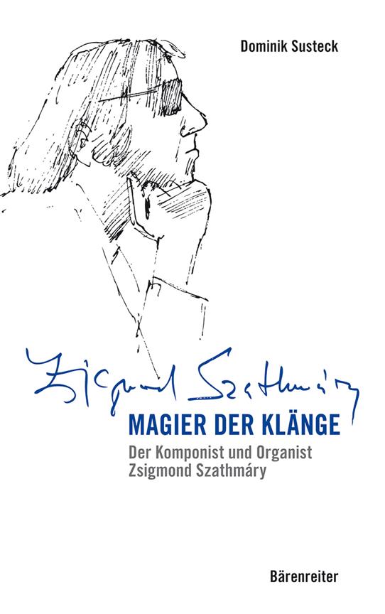 Magier der Klänge : Der Komponist und Organist Zsigmond Szathmáry
