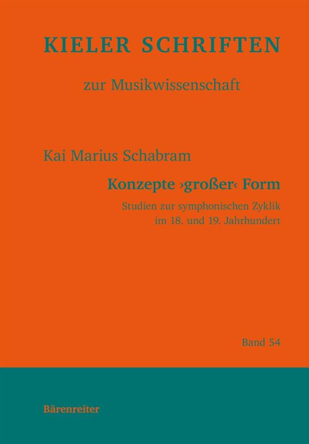 Konzepte Großer Form : Studies About The Symphonic Cycle In The 18Th and 19Th Century