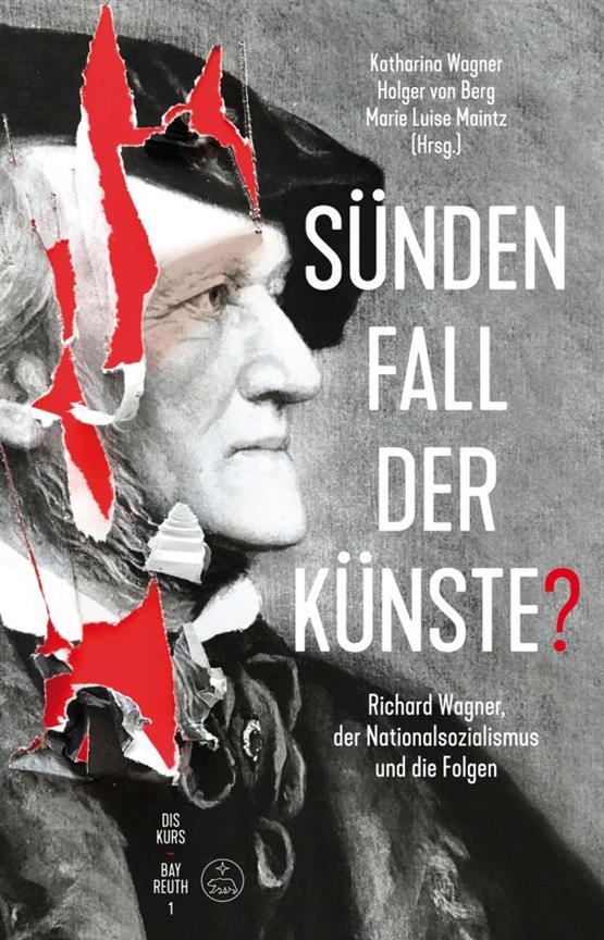 Sünden Fall Der Künste : Richard Wagner, Der Nationalsozialismus und Die Folgen
