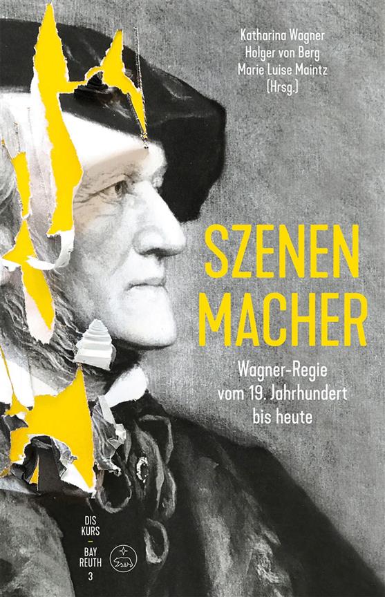 Szenen Macher : Wagner-Regie vom 19. Jahrhundert Bis Heute