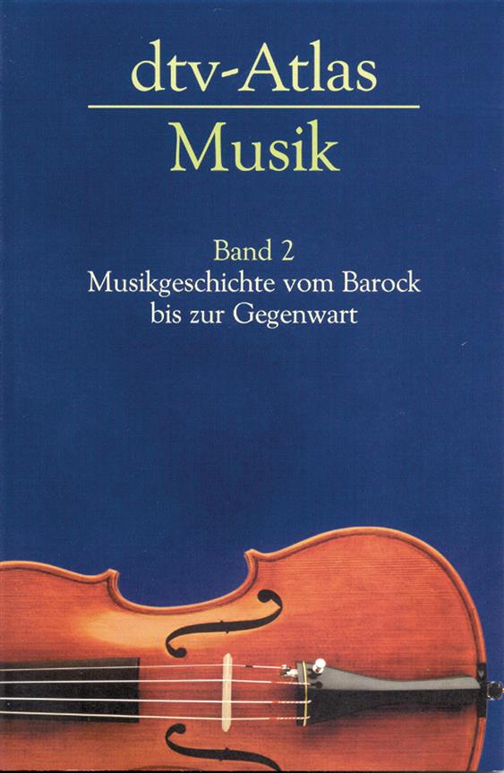dtv-Atlas Musik, Band 2 : Musikgeschichte vom Barock bis zur Gegenwart